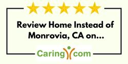 Review Home Instead of Monrovia, CA on Caring.com
