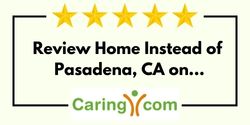 Review Home Instead of Pasadena, CA on Caring.com