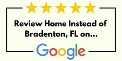 Review Home Instead of Bradenton, FL on Google