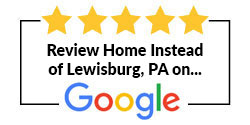 Review Home Instead of Lewisburg, PA on Google