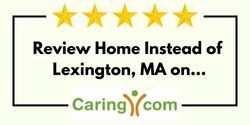 Review Home Instead of Lexington, MA on Caring.com