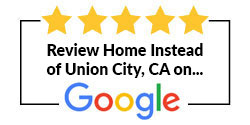 Review Home Instead of Union City, CA on Google