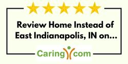 Review Home Instead of East Indianapolis, IN on Caring.com
