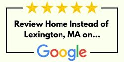 Review Home Instead of Lexington, MA on Google