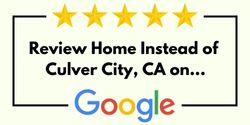 Review Home Instead of Culver CIty, CA on Google